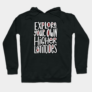 Explore Your Own Higher Latitudes Hoodie